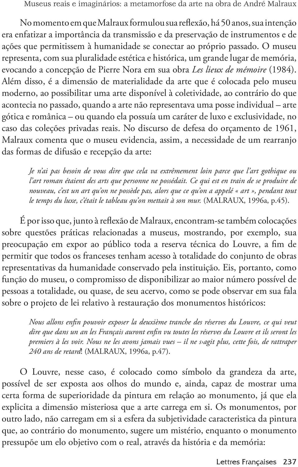 O museu representa, com sua pluralidade estética e histórica, um grande lugar de memória, evocando a concepção de Pierre Nora em sua obra Les lieux de mémoire (1984).