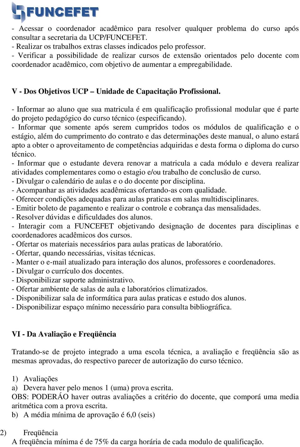 V - Dos Objetivos UCP Unidade de Capacitação Profissional.