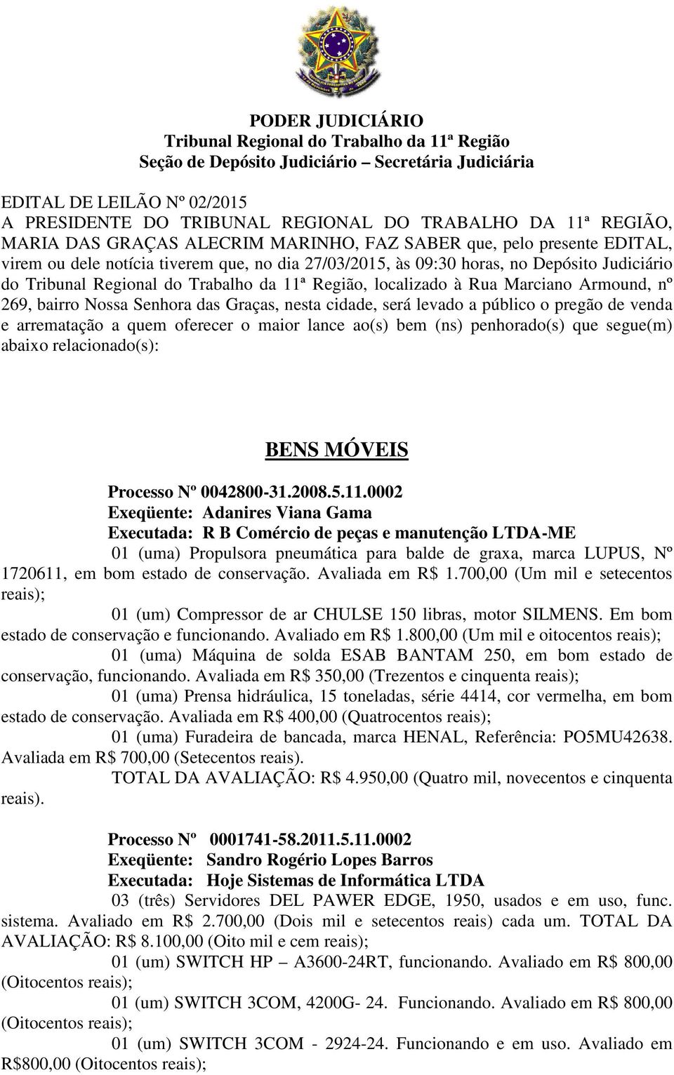 arrematação a quem oferecer o maior lance ao(s) bem (ns) penhorado(s) que segue(m) abaixo relacionado(s): BENS MÓVEIS Processo Nº 0042800-31.2008.5.11.