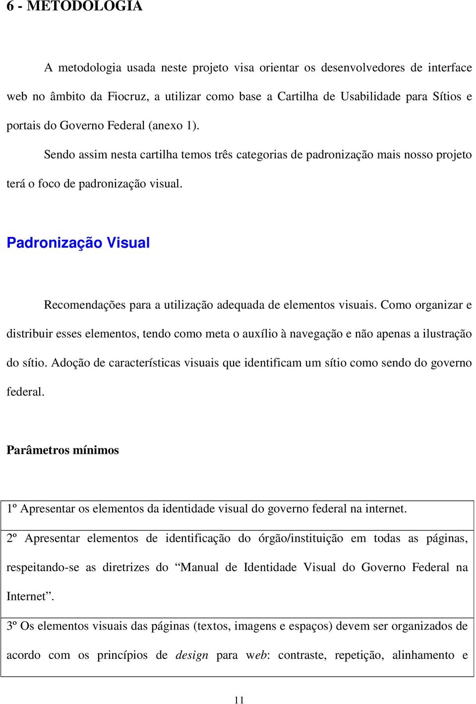 Padronização Visual Recomendações para a utilização adequada de elementos visuais.