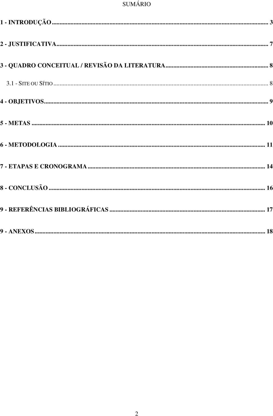 1 - SITE OU SÍTIO... 8 4 - OBJETIVOS... 9 5 - METAS... 10 6 - METODOLOGIA.