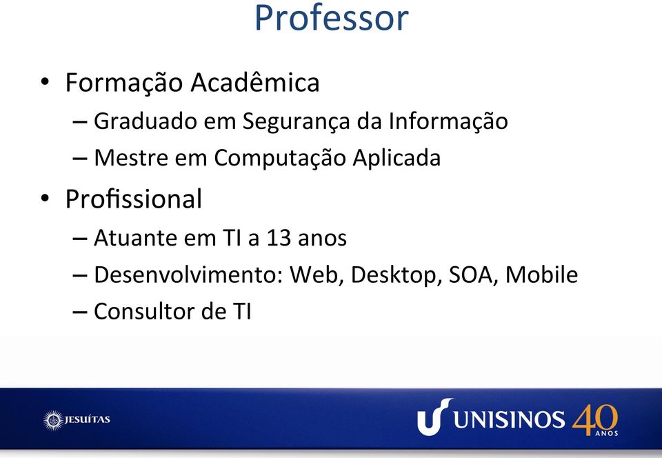 Aplicada Profissional Atuante em TI a 13 anos