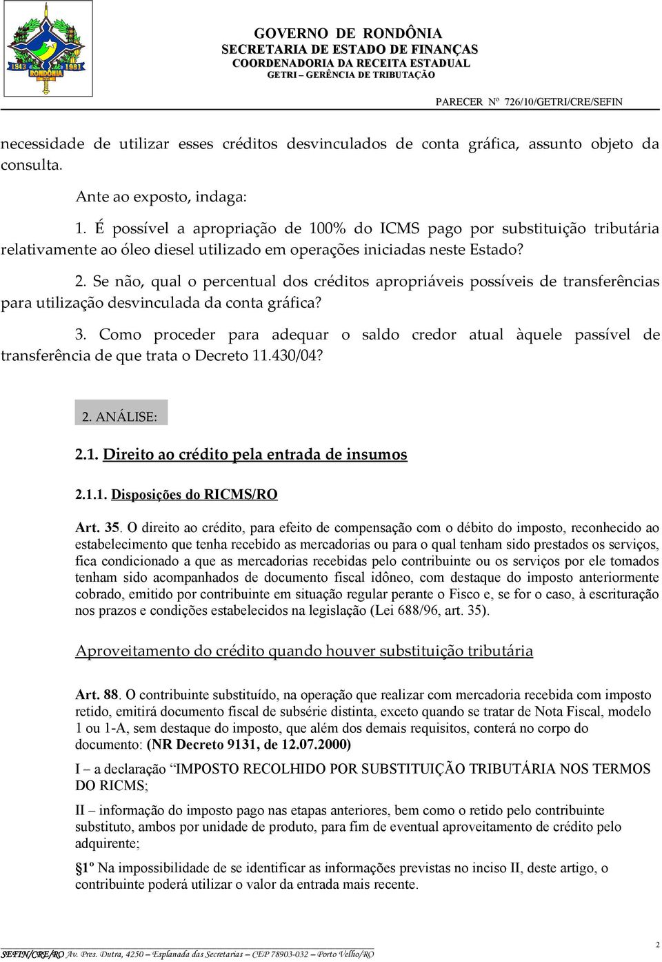 Se não, qual o percentual dos créditos apropriáveis possíveis de transferências para utilização desvinculada da conta gráfica? 3.