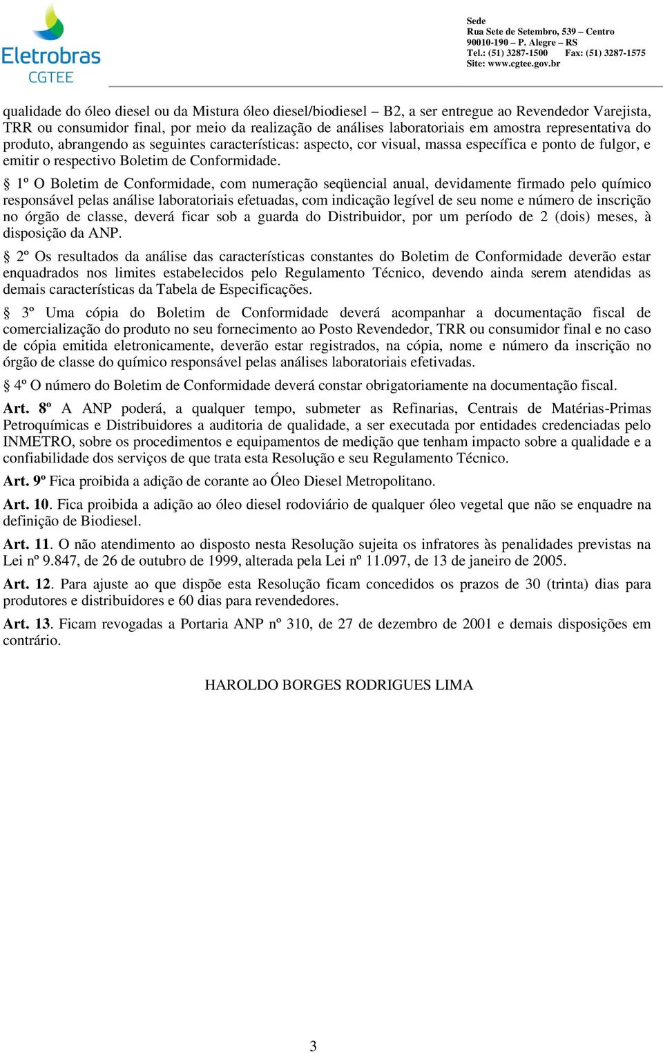 1º O Boletim de Conformidade, com numeração seqüencial anual, devidamente firmado pelo químico responsável pelas análise laboratoriais efetuadas, com indicação legível de seu nome e número de