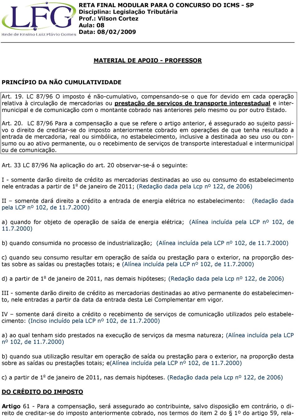 comunicação com o montante cobrado nas anteriores pelo mesmo ou por outro Estado. Art. 20.