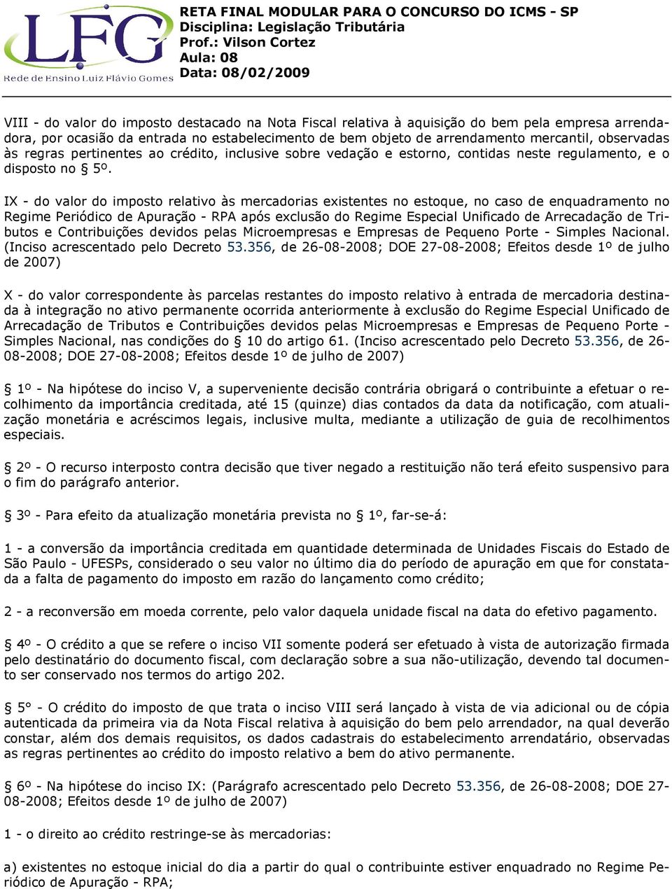 IX - do valor do imposto relativo às mercadorias existentes no estoque, no caso de enquadramento no Regime Periódico de Apuração - RPA após exclusão do Regime Especial Unificado de Arrecadação de