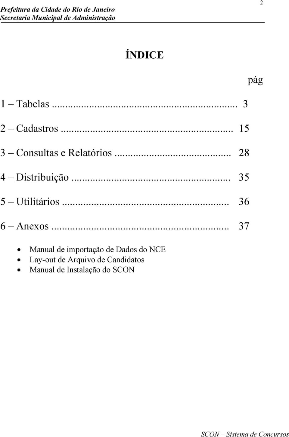 .. 35 5 Utilitários... 36 6 Anexos.