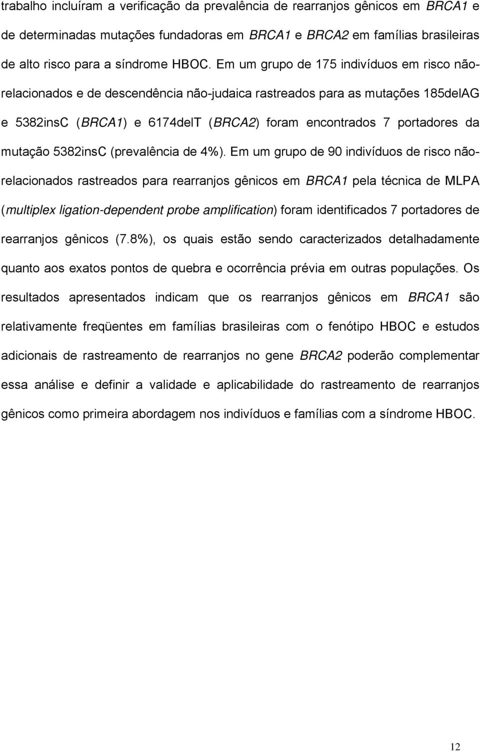 mutação 5382insC (prevalência de 4%).