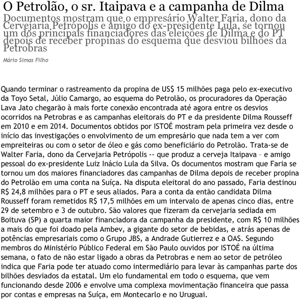 Dilma e do PT depois de receber propinas do esquema que desviou bilhões da Petrobras Mário Simas Filho Quando terminar o rastreamento da propina de US$ 15 milhões paga pelo ex executivo da Toyo