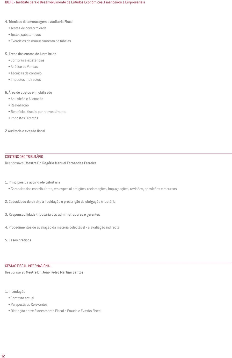 Áreas das contas de lucro bruto Compras e existências Análise de Vendas Técnicas de controlo Impostos Indirectos 6.