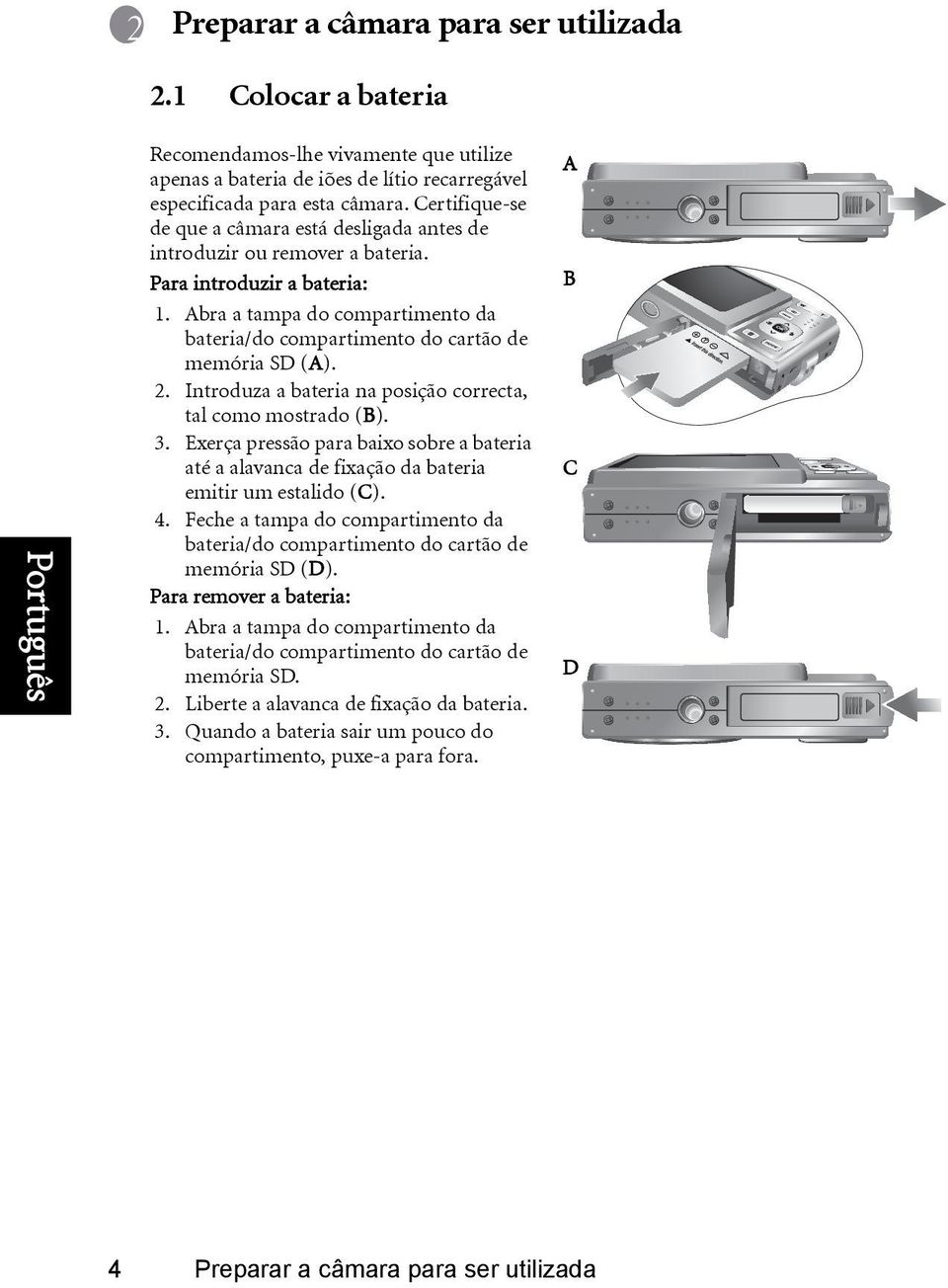 Abra a tampa do compartimento da bateria/do compartimento do cartão de memória SD (A). 2. Introduza a bateria na posição correcta, tal como mostrado (B). 3.