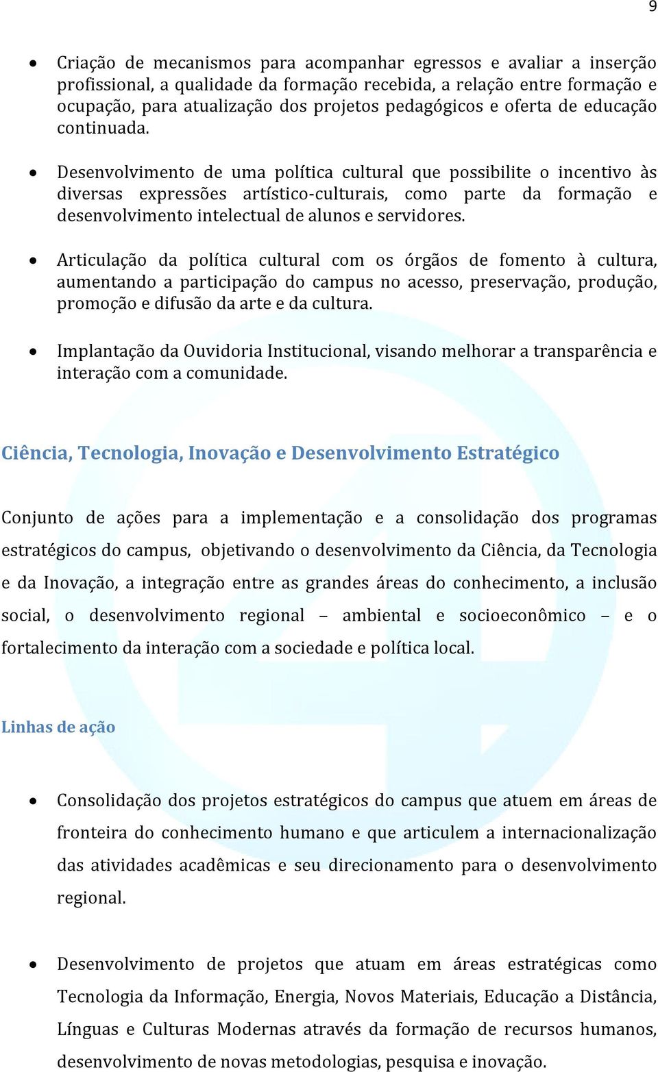 Desenvolvimento de uma política cultural que possibilite o incentivo às diversas expressões artístico-culturais, como parte da formação e desenvolvimento intelectual de alunos e servidores.