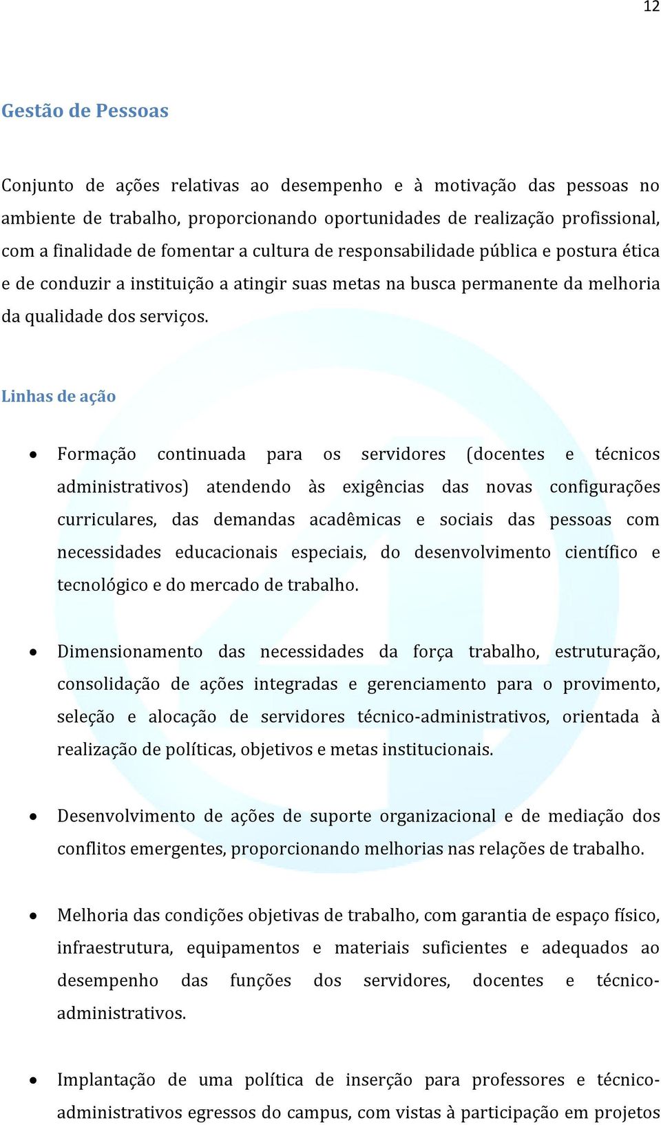 Linhas de ação Formação continuada para os servidores (docentes e técnicos administrativos) atendendo às exigências das novas configurações curriculares, das demandas acadêmicas e sociais das pessoas