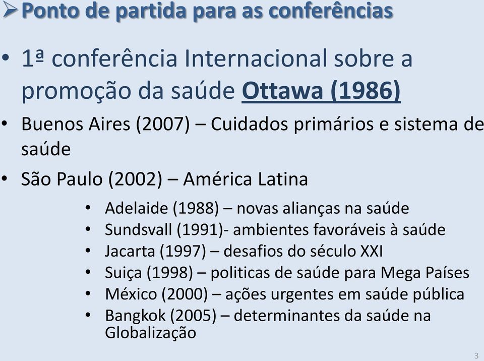 saúde Sundsvall (1991)- ambientes favoráveis à saúde Jacarta (1997) desafios do século XXI Suiça (1998) politicas de