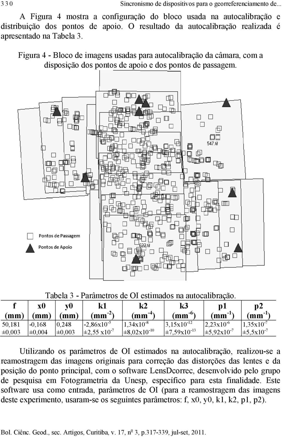 f (mm) 50,181 ±0,003 Tabela 3 - Parâmetros de OI estimados na autocalibração.