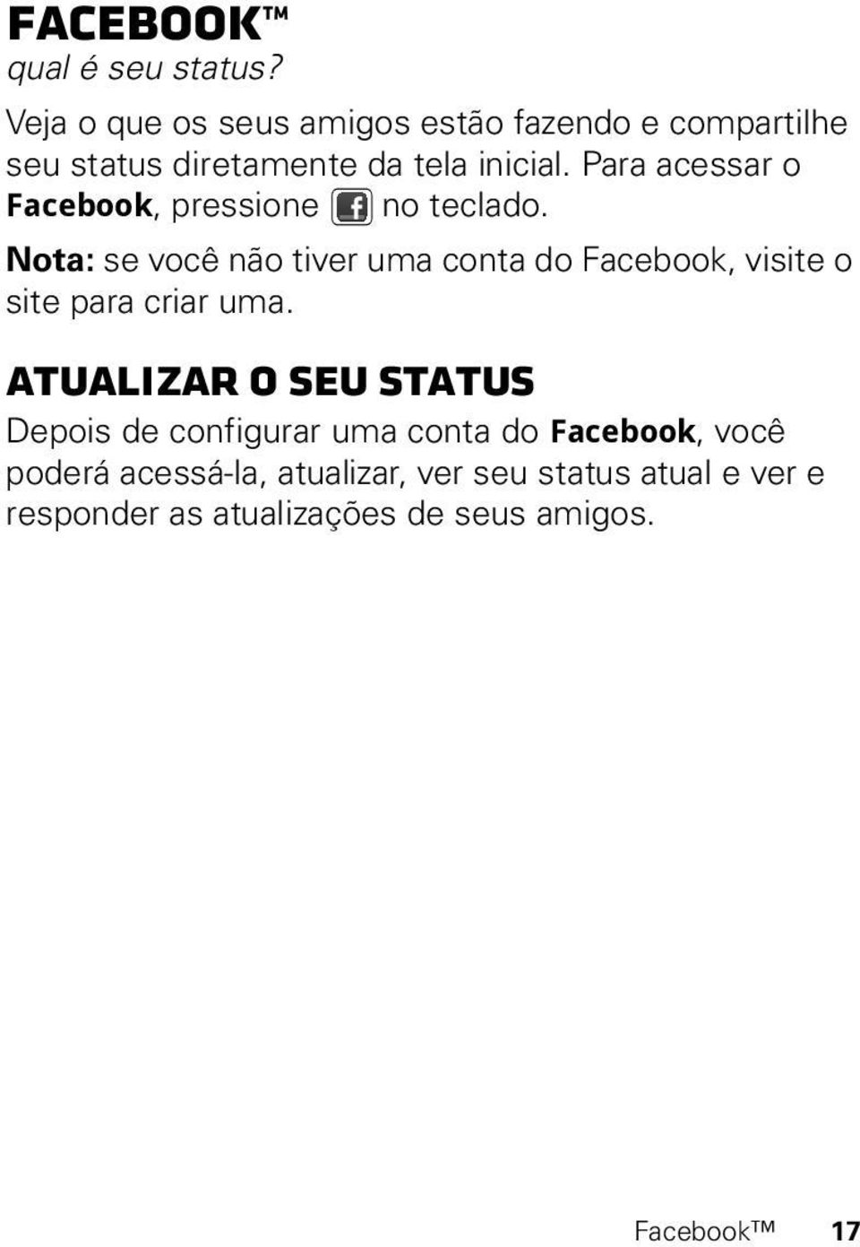 Para acessar o Facebook, pressione no teclado.