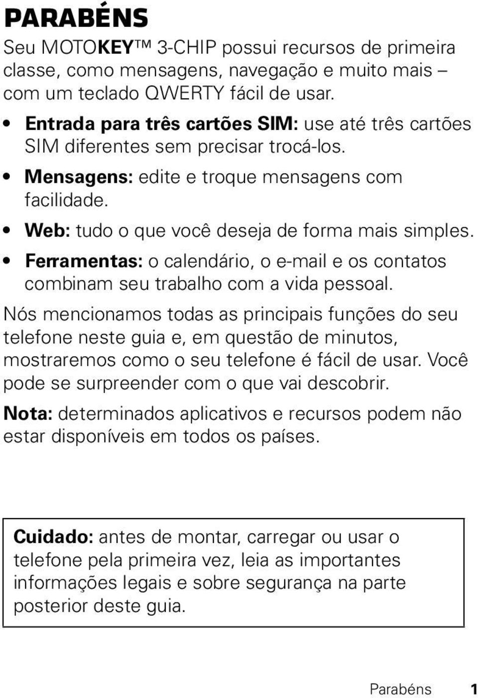 Ferramentas: o calendário, o e-mail e os contatos combinam seu trabalho com a vida pessoal.