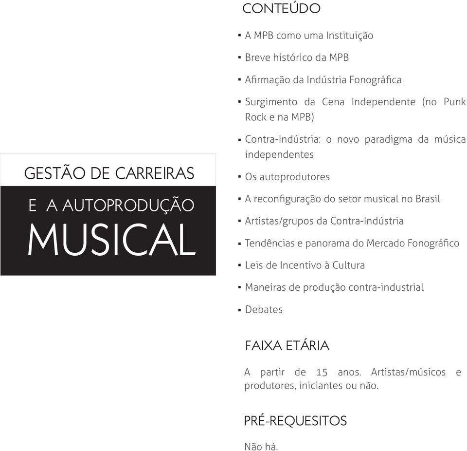 musical no Brasil Artistas/grupos da Contra-Indústria Tendências e panorama do Mercado Fonográfico Leis de Incentivo à Cultura Maneiras de