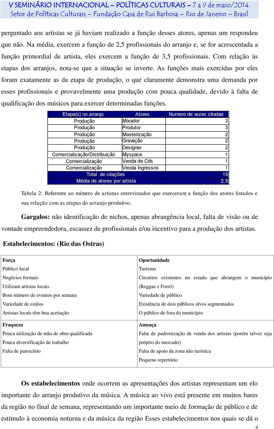 Com relação às etapas dos arranjos, nota-se que a situação se inverte.