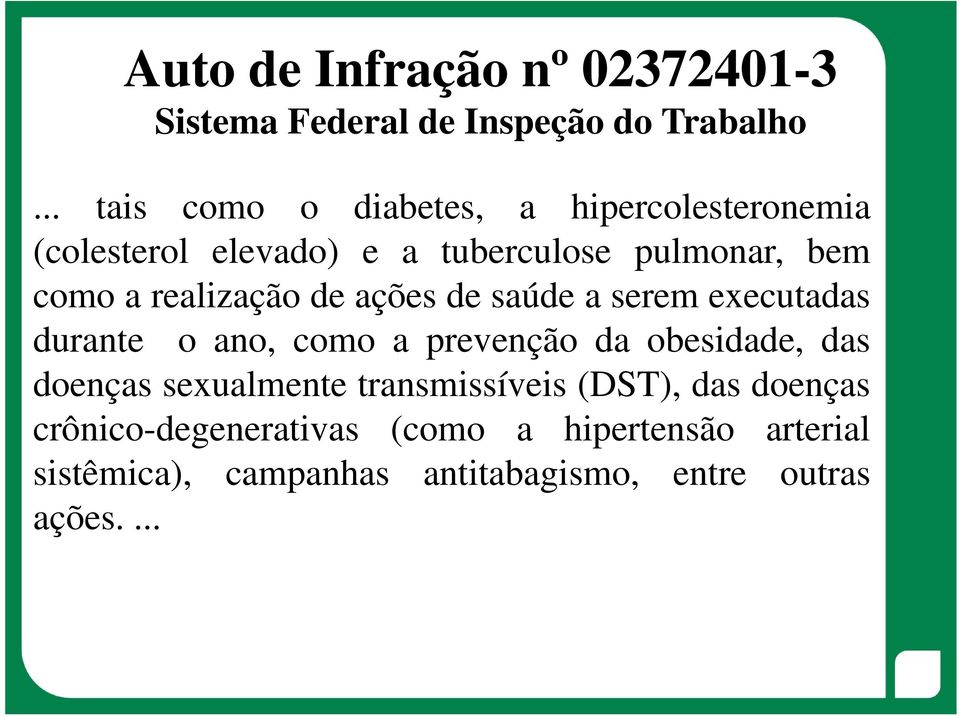 realização de ações de saúde a serem executadas durante o ano, como a prevenção da obesidade, das doenças