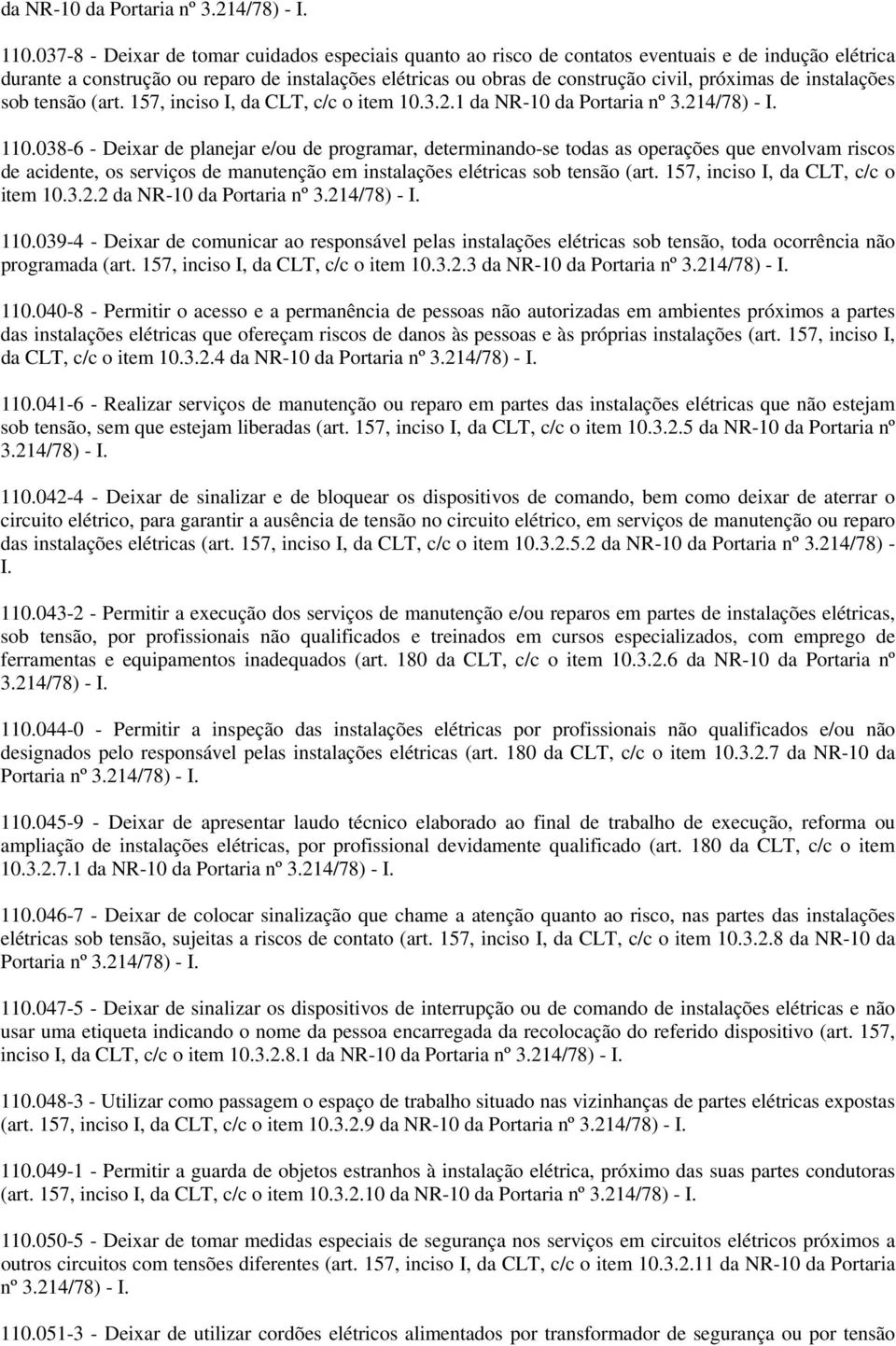 de instalações sob tensão (art. 157, inciso I, da CLT, c/c o item 10.3.2.