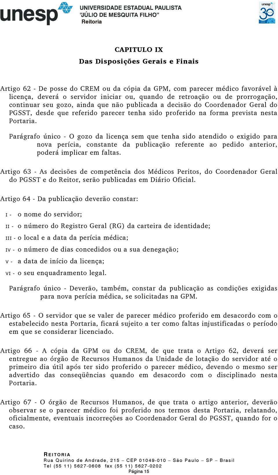 Parágrafo único - O gozo da licença sem que tenha sido atendido o exigido para nova perícia, constante da publicação referente ao pedido anterior, poderá implicar em faltas.