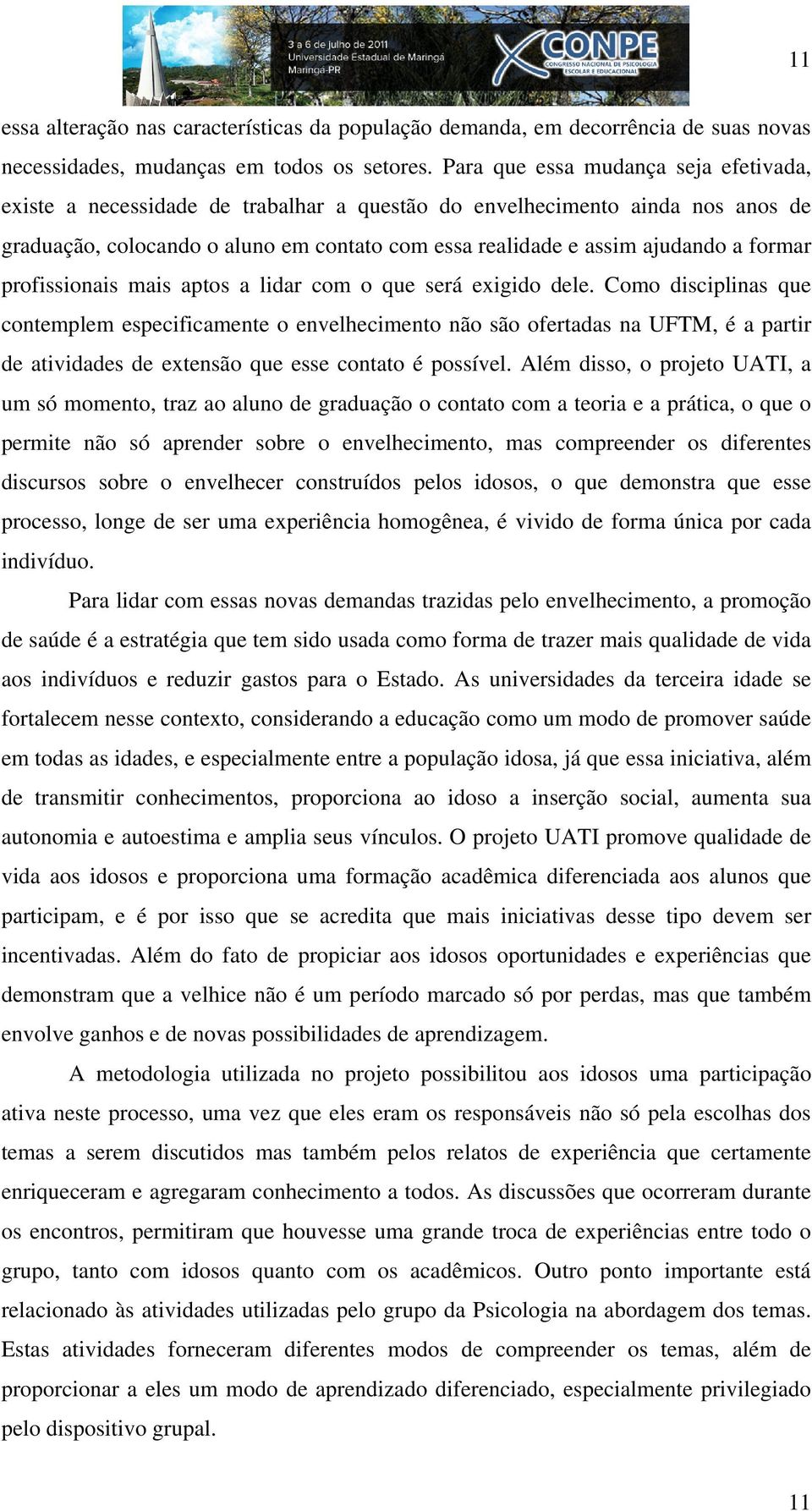 formar profissionais mais aptos a lidar com o que será exigido dele.