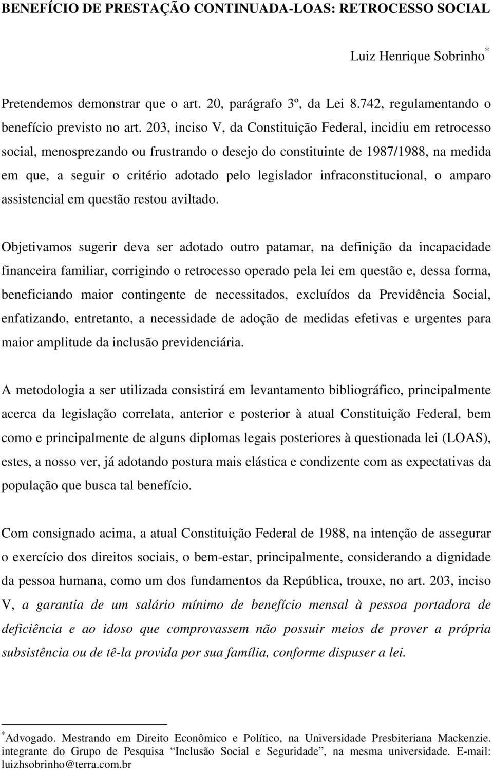 infraconstitucional, o amparo assistencial em questão restou aviltado.