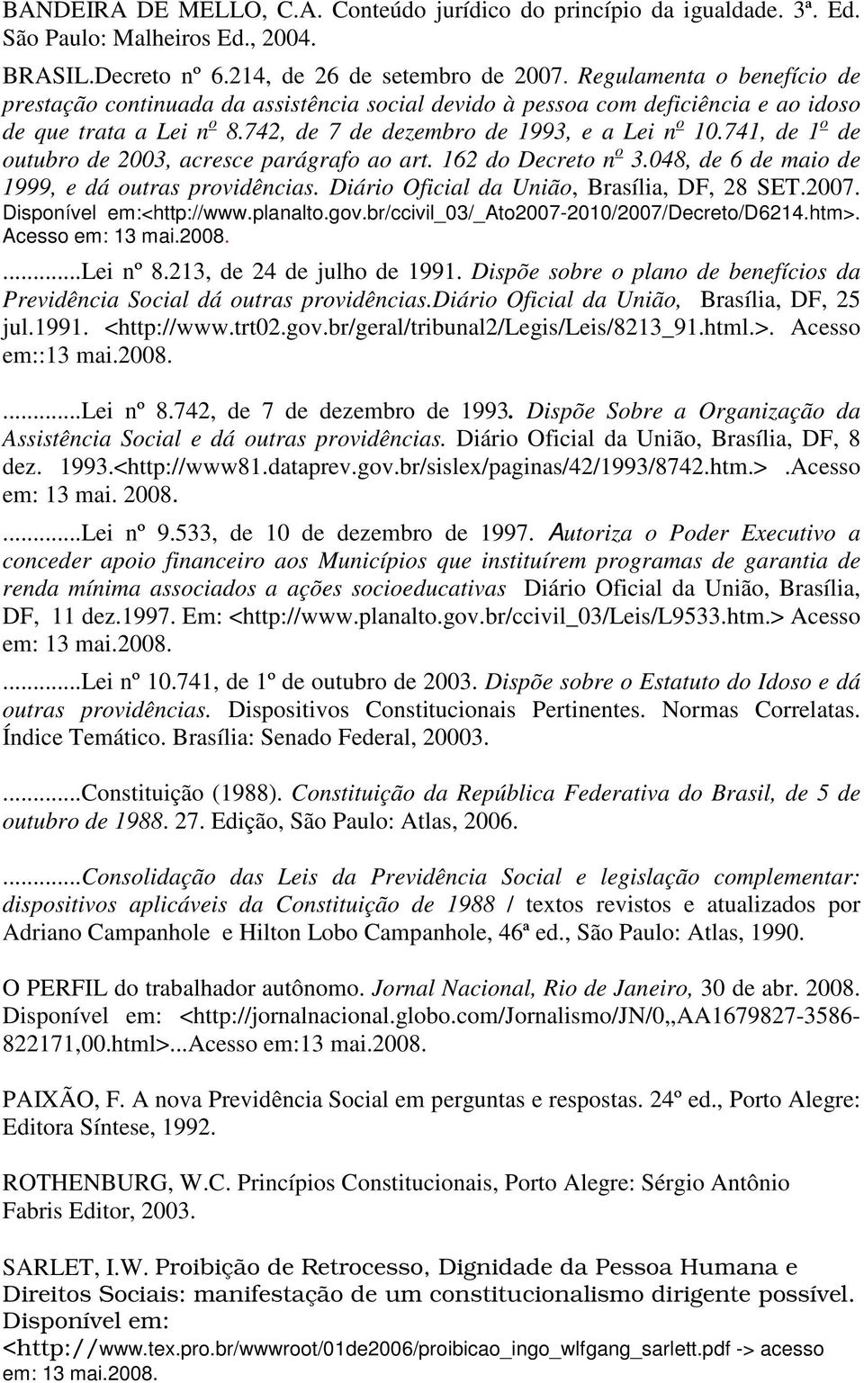 741, de 1 o de outubro de 2003, acresce parágrafo ao art. 162 do Decreto n o 3.048, de 6 de maio de 1999, e dá outras providências. Diário Oficial da União, Brasília, DF, 28 SET.2007.