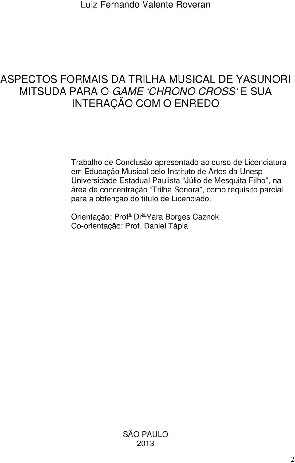 Universidade Estadual Paulista Júlio de Mesquita Filho, na área de concentração Trilha Sonora, como requisito parcial para a