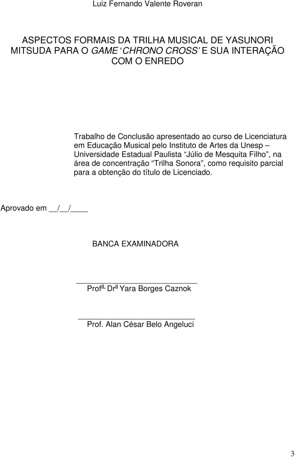 Universidade Estadual Paulista Júlio de Mesquita Filho, na área de concentração Trilha Sonora, como requisito parcial para a