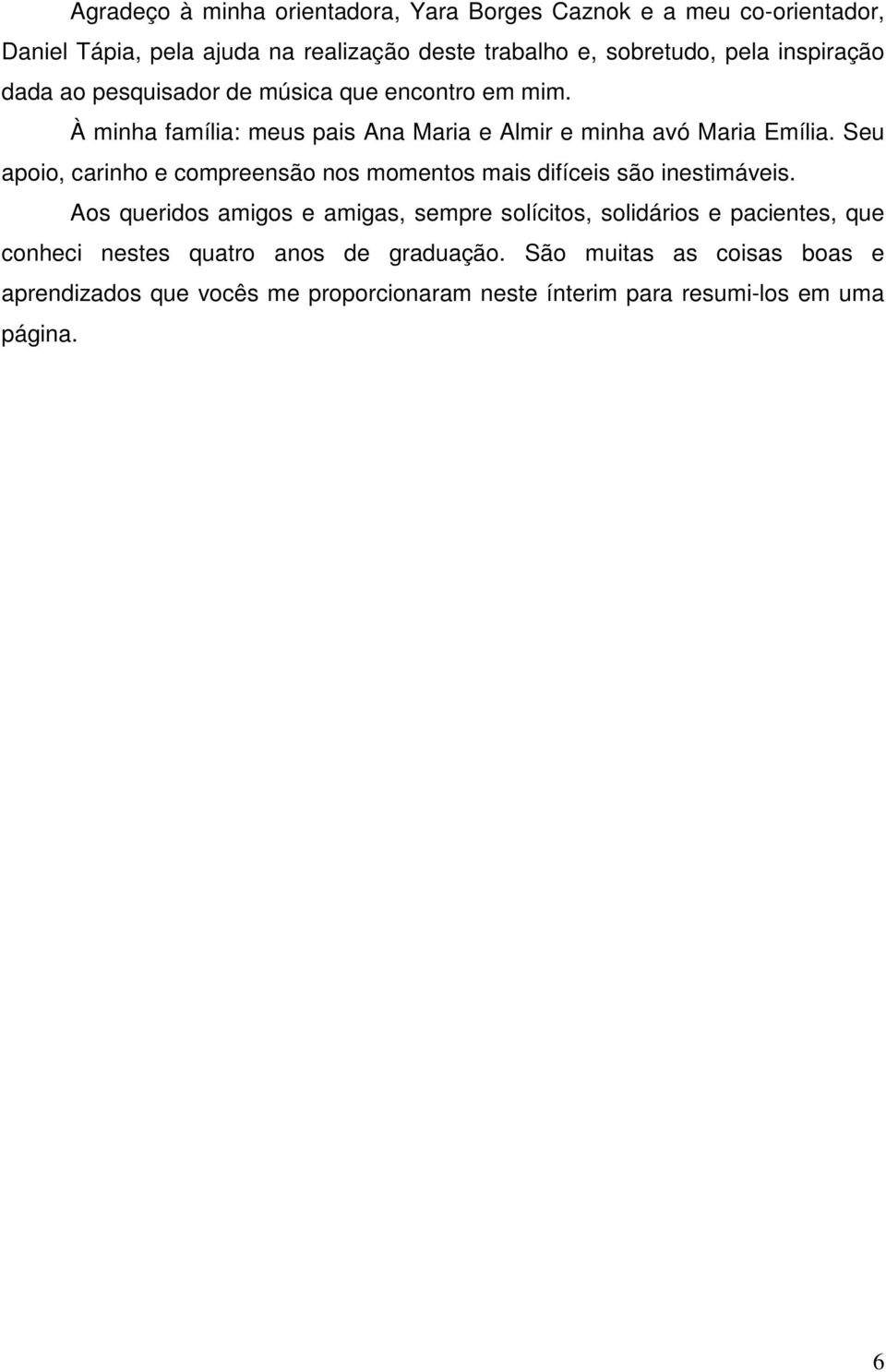 Seu apoio, carinho e compreensão nos momentos mais difíceis são inestimáveis.