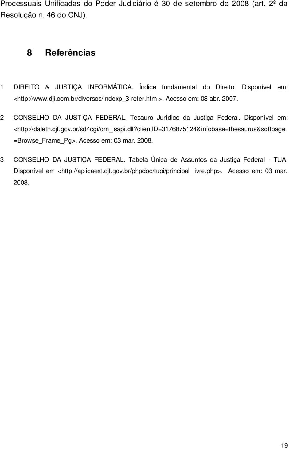 Tesauro Jurídico da Justiça Federal. Disponível em: <http://daleth.cjf.gov.br/sd4cgi/om_isapi.dll?clientid=3176875124&infobase=thesaurus&softpage =Browse_Frame_Pg>.
