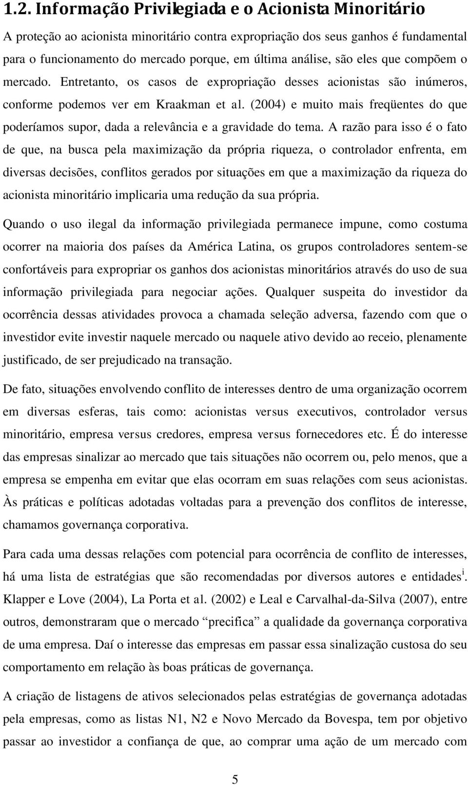 2004 e muto mas freqüentes do que poderíamos supor, dada a relevânca e a gravdade do tema.