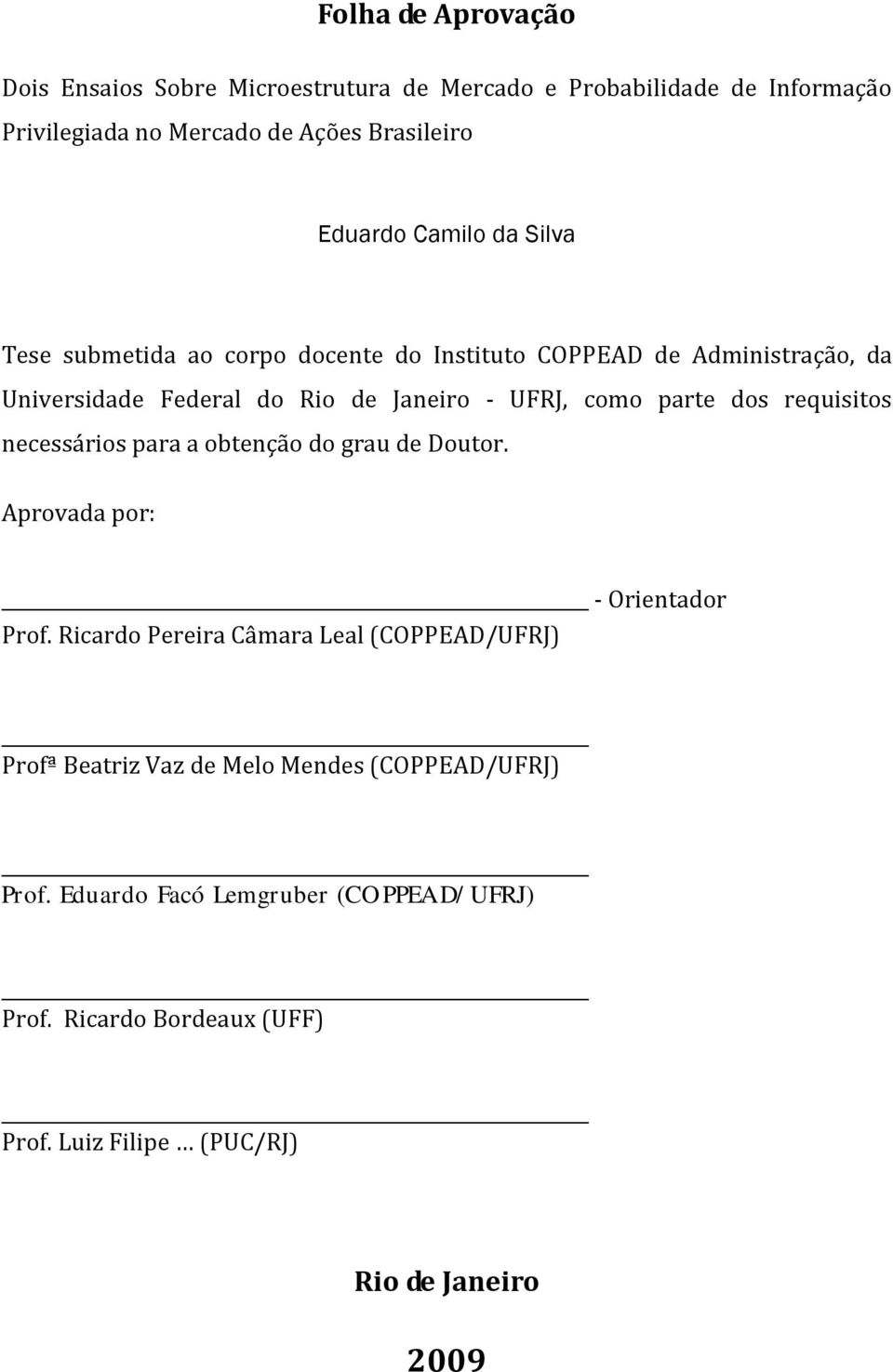 dos requstos necessáros para a obtenção do grau de Doutor. Aprovada por: - Orentador Prof.