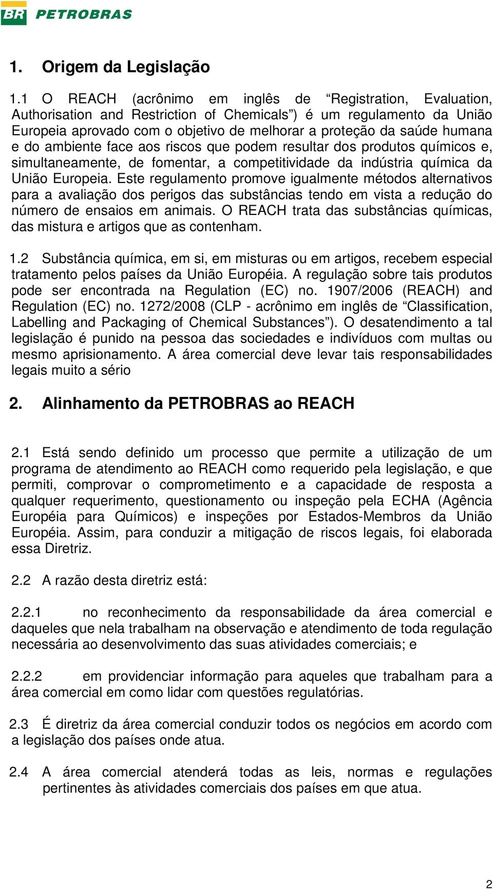 humana e do ambiente face aos riscos que podem resultar dos produtos químicos e, simultaneamente, de fomentar, a competitividade da indústria química da União Europeia.