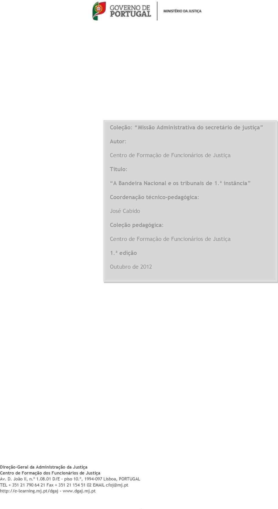 ª edição Outubro de 2012 Direção-Geral da Administração da Justiça Centro de Formação dos Funcionários de Justiça Av. D. João II, n.º 1.08.
