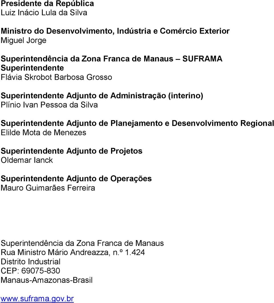 Planejamento e Desenvolvimento Regional Elilde Mota de Menezes Superintendente Adjunto de Projetos Oldemar Ianck Superintendente Adjunto de Operações Mauro