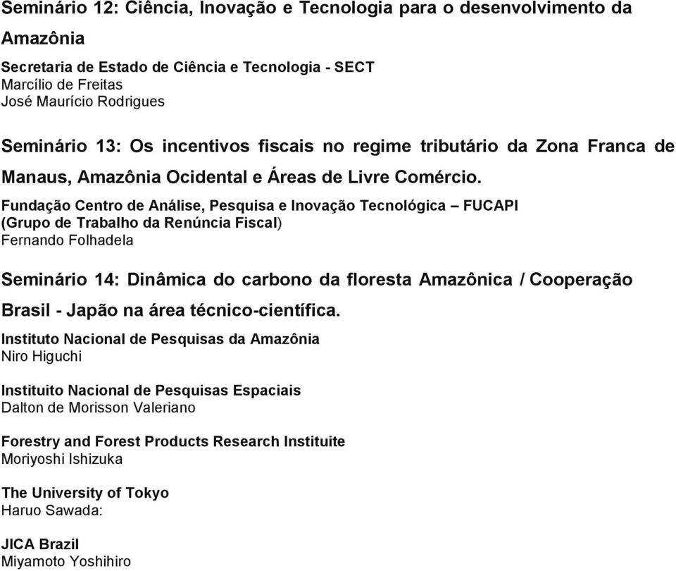 Fundação Centro de Análise, Pesquisa e Inovação Tecnológica FUCAPI (Grupo de Trabalho da Renúncia Fiscal) Fernando Folhadela Seminário 14: Dinâmica do carbono da floresta Amazônica / Cooperação