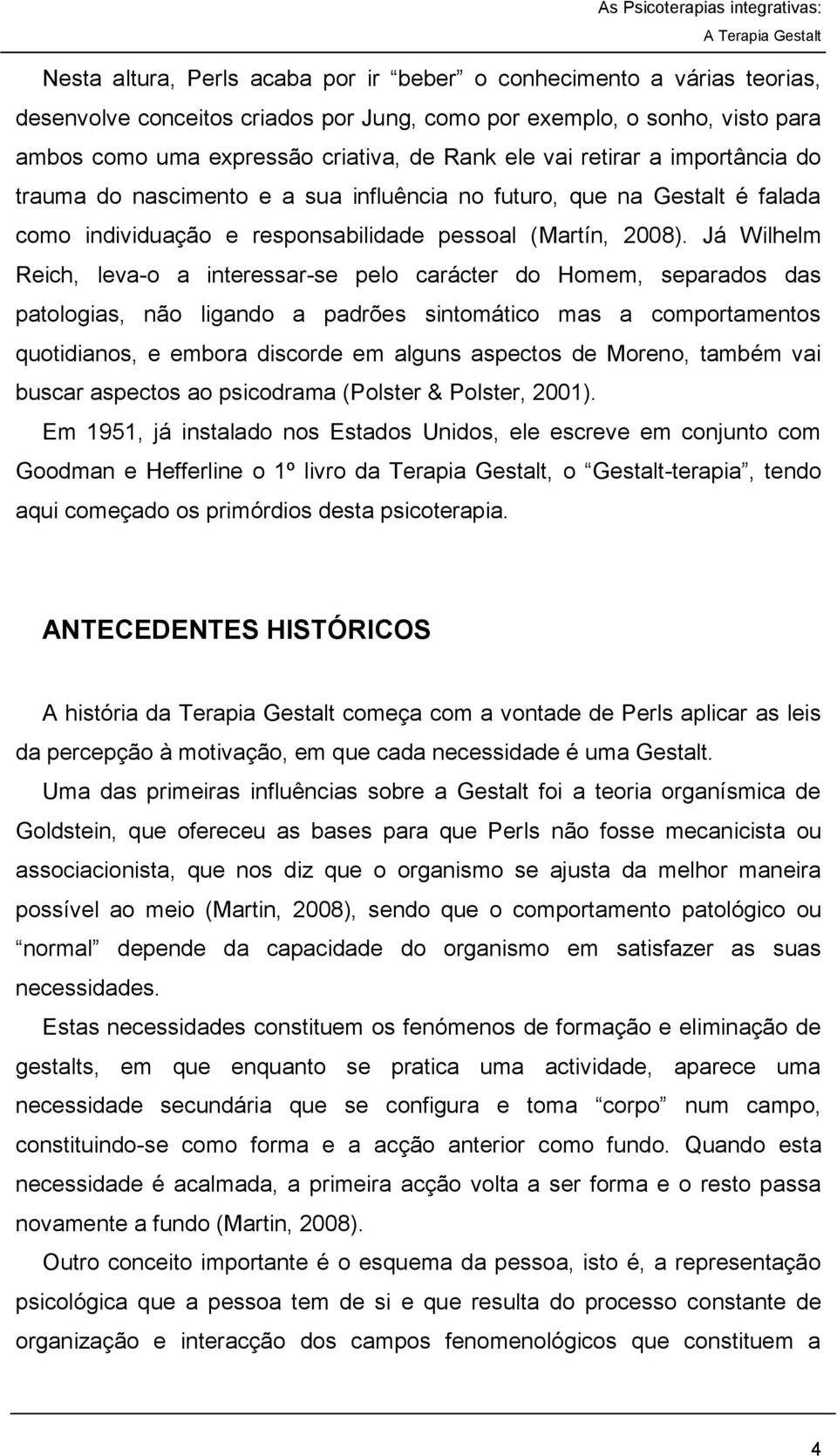 Já Wilhelm Reich, leva-o a interessar-se pelo carácter do Homem, separados das patologias, não ligando a padrões sintomático mas a comportamentos quotidianos, e embora discorde em alguns aspectos de