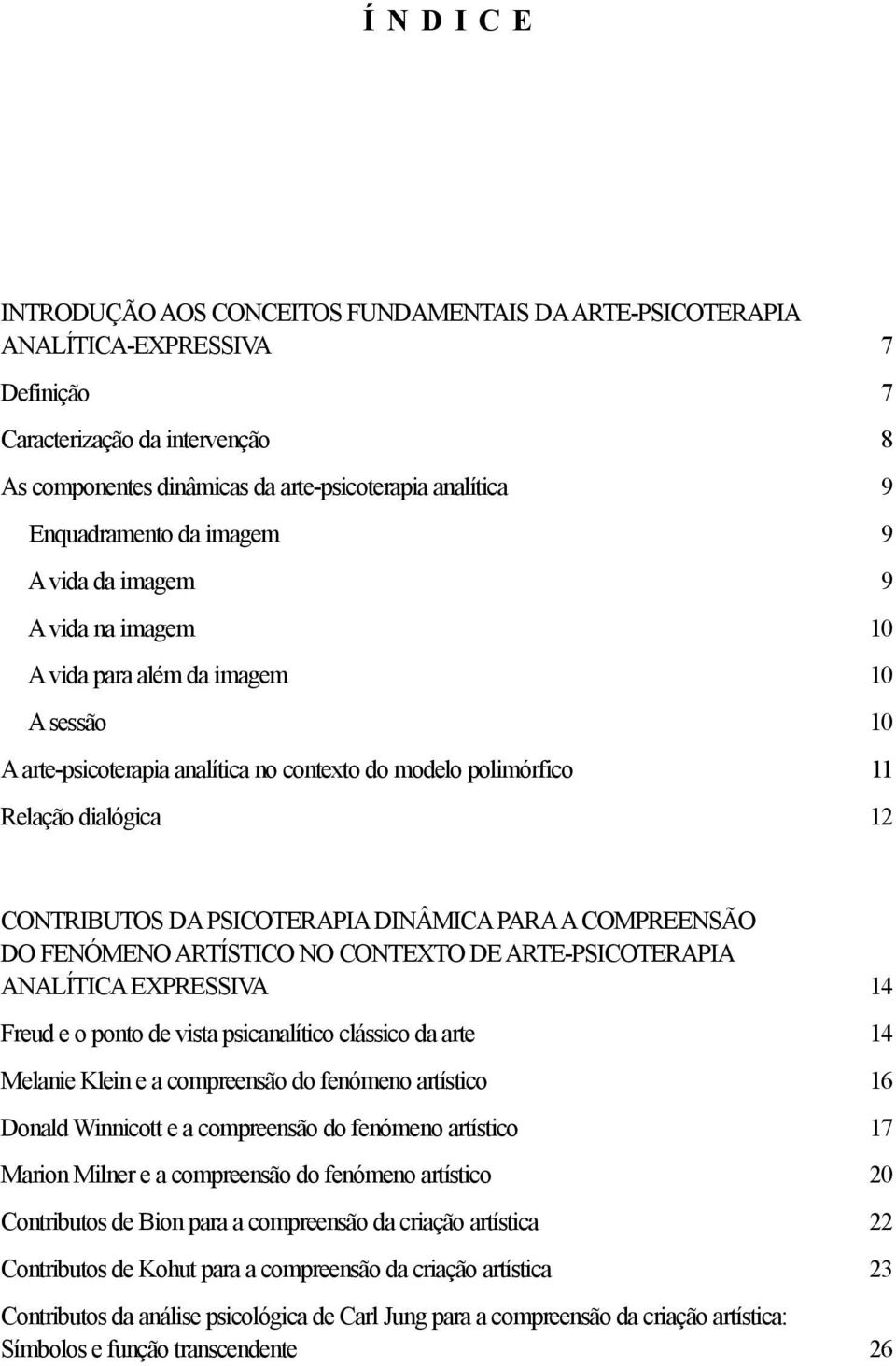 CONTRIBUTOS DA PSICOTERAPIA DINÂMICA PARAACOMPREENSÃO DO FENÓMENO ARTÍSTICO NO CONTEXTO DE ARTE-PSICOTERAPIA ANALÍTICA EXPRESSIVA 14 Freud e o ponto de vista psicanalítico clássico da arte 14 Melanie