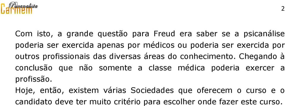 Chegando à conclusão que não somente a classe médica poderia exercer a profissão.