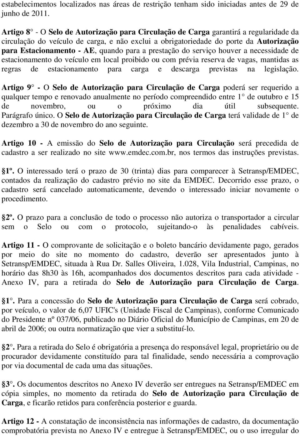 quando para a prestação do serviço houver a necessidade de estacionamento do veículo em local proibido ou com prévia reserva de vagas, mantidas as regras de estacionamento para carga e descarga