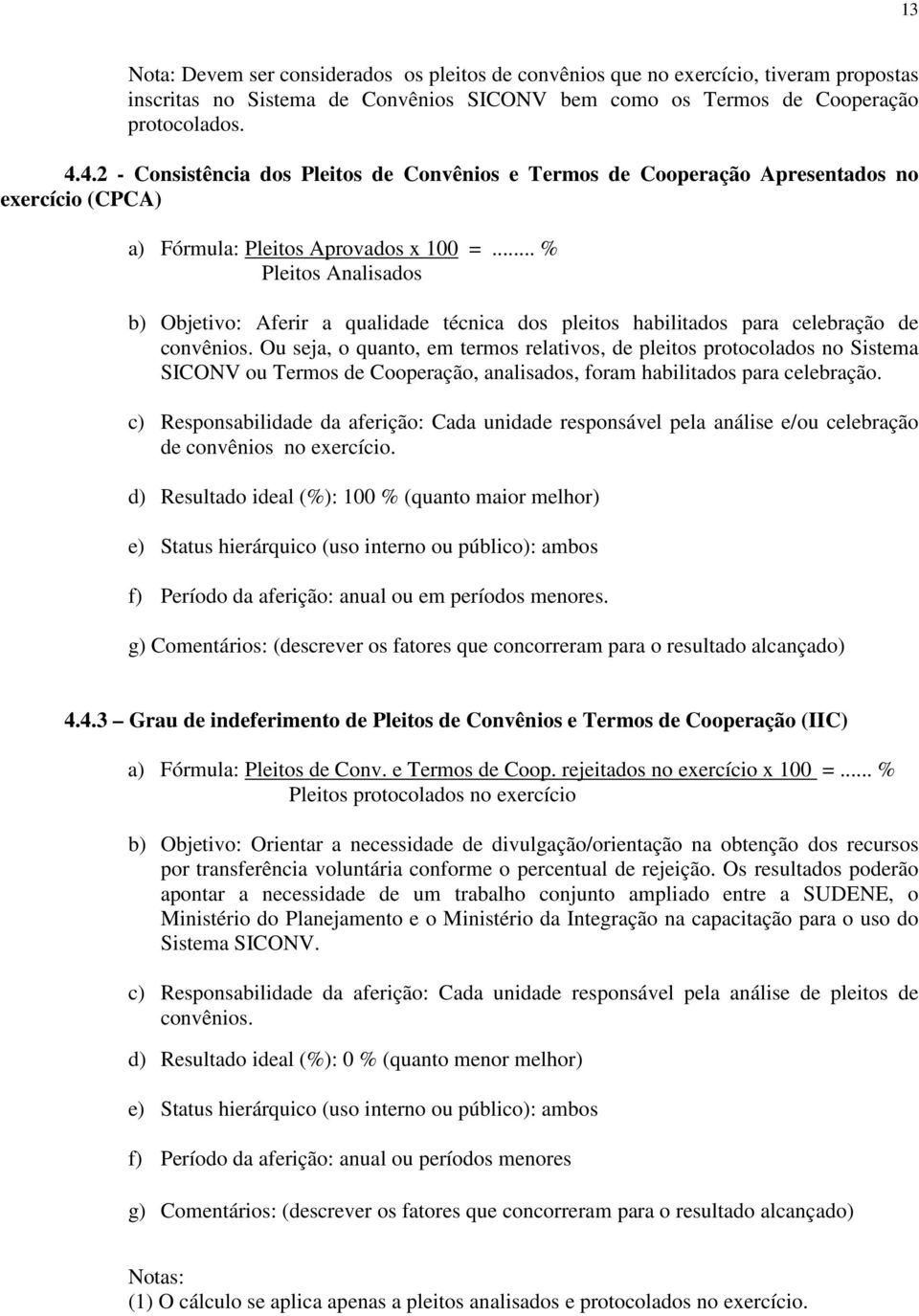 .. % Pleitos Analisados b) Objetivo: Aferir a qualidade técnica dos pleitos habilitados para celebração de convênios.