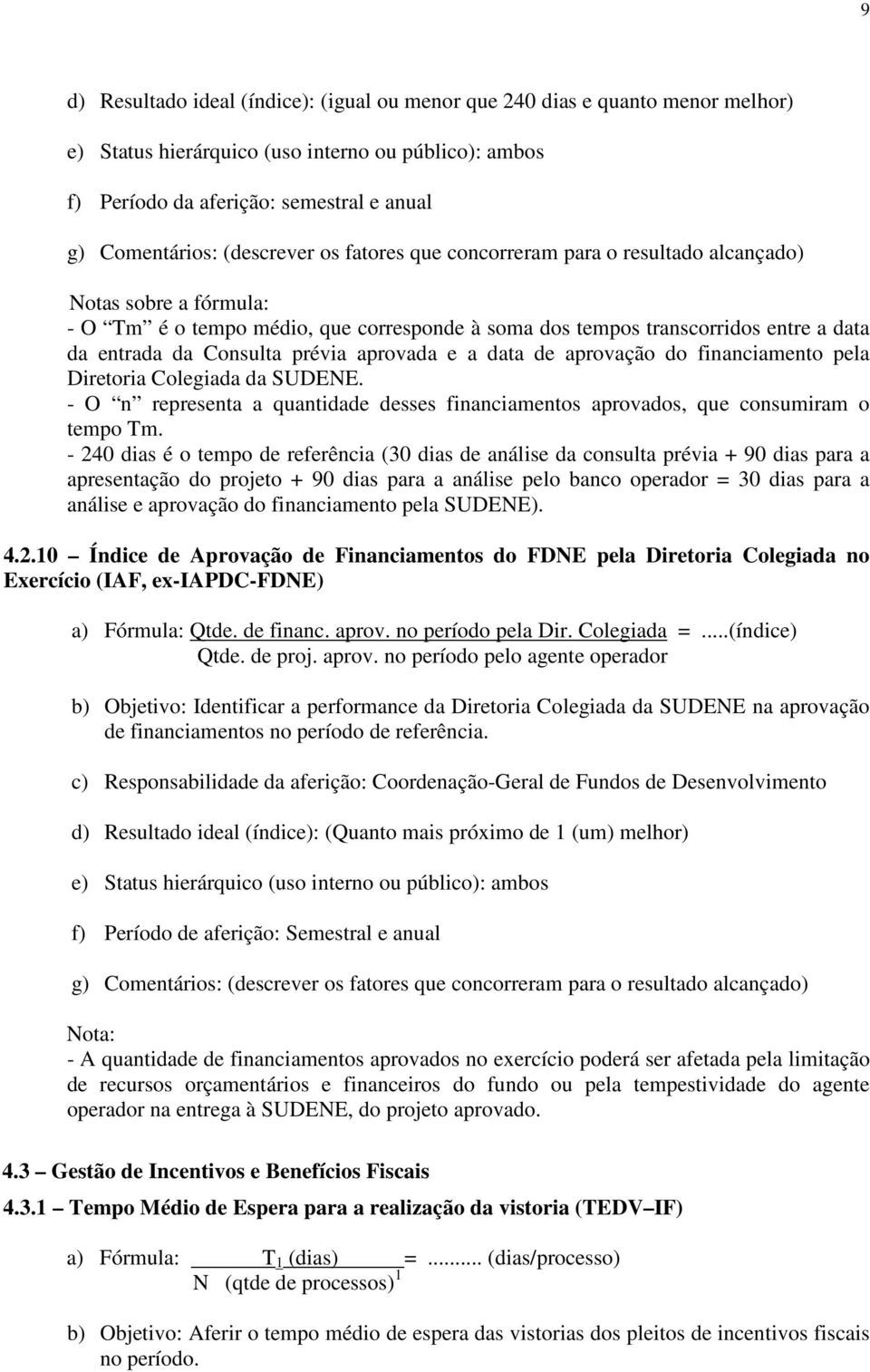 - O n representa a quantidade desses financiamentos aprovados, que consumiram o tempo Tm.