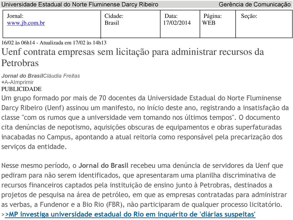 PUBLICIDADE Um grupo formado por mais de 70 docentes da Universidade Estadual do Norte Fluminense Darcy Ribeiro (Uenf) assinou um manifesto, no início deste ano, registrando a insatisfação da classe