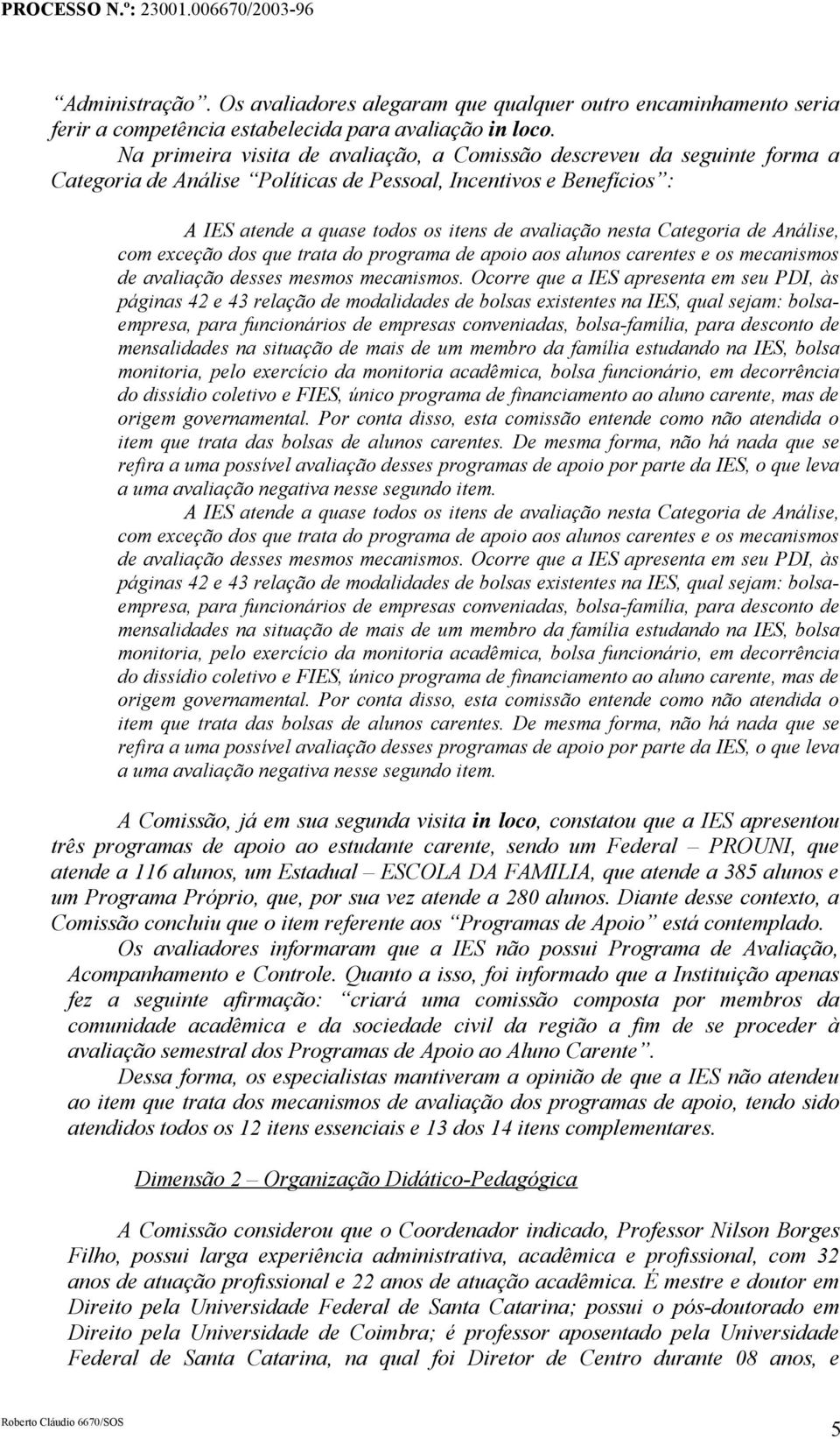 Categoria de Análise, com exceção dos que trata do programa de apoio aos alunos carentes e os mecanismos de avaliação desses mesmos mecanismos.