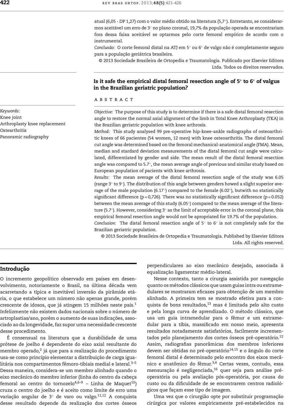 instrumental. Conclusão: O corte femoral distal na ATJ em 5 ou 6 de valgo não é completamente seguro para a população geriátrica brasileira. 2013 Sociedade Brasileira de Ortopedia e Traumatologia.