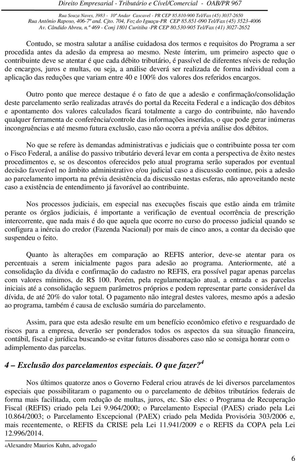 ser realizada de forma individual com a aplicação das reduções que variam entre 40 e 100% dos valores dos referidos encargos.