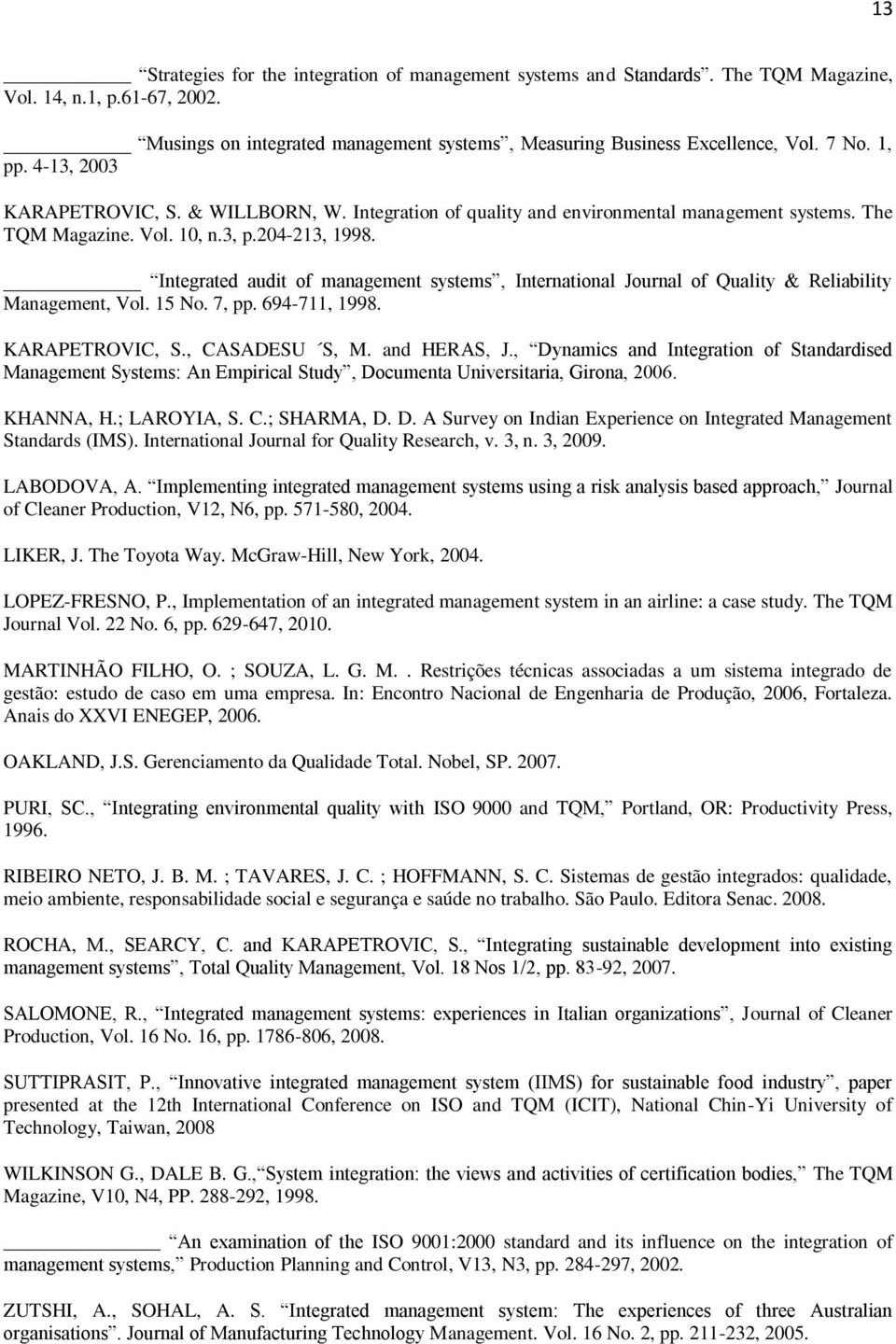 Integrated audit of management systems, International Journal of Quality & Reliability Management, Vol. 15 No. 7, pp. 694-711, 1998. KARAPETROVIC, S., CASADESU S, M. and HERAS, J.